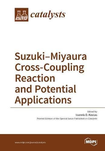 Suzuki-Miyaura Cross-Coupling Reaction and Potential Applications [Paperback]