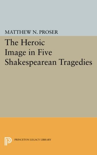 Heroic Image in Five Shakespearean Tragedies [Paperback]