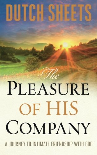 The Pleasure Of His Company: A Journey To intimate Friendship With God [Paperback]