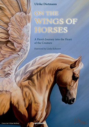 On The Wings Of Horses A Hero's Journey Into The Heart Of The Creature [Paperback]