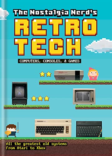 The Nostalgia Nerd's Retro Tech: Computer, Consoles and Games [Hardcover]