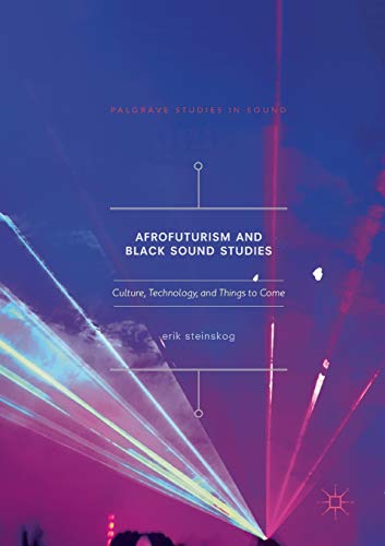 Afrofuturism and Black Sound Studies Culture, Technology, and Things to Come [Paperback]