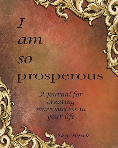 I Am So Prosperous A Journal For Creating More Success In Your Life [Paperback]