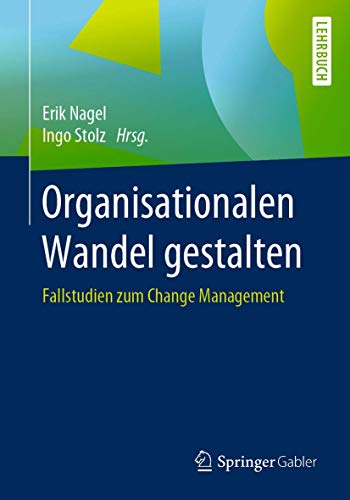 Organisationalen Wandel gestalten: Fallstudien zum Change Management [Paperback]