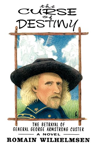 The Curse Of Destiny  The Betrayal Of General George Armstrong Custer [Paperback]