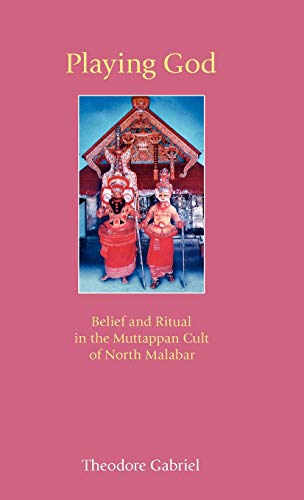 Playing God Belief and Ritual in the Muttappan Cult of North Malabar [Hardcover]