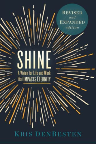 Shine A Vision for Life and Work that Impacts Eternity [Paperback]