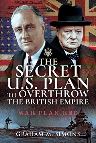 The Secret US Plan to Overthrow the British Empire: War Plan Red [Hardcover]