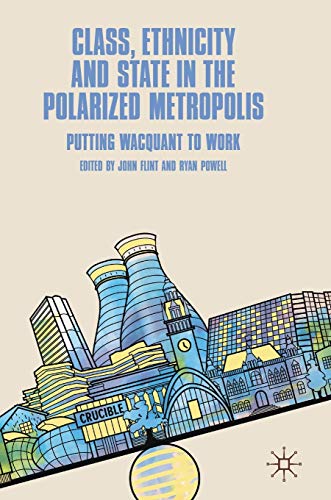 Class, Ethnicity and State in the Polarized Metropolis: Putting Wacquant to Work [Hardcover]