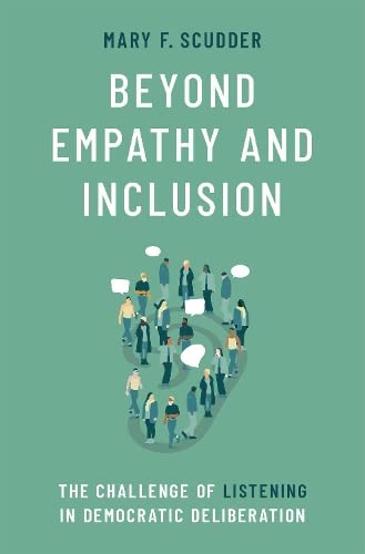 Beyond Empathy and Inclusion The Challenge of Listening in Democratic Deliberat [Hardcover]