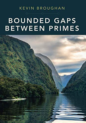 Bounded Gaps Beteen Primes The Epic Breakthroughs of the Early Tenty-First Ce [Paperback]