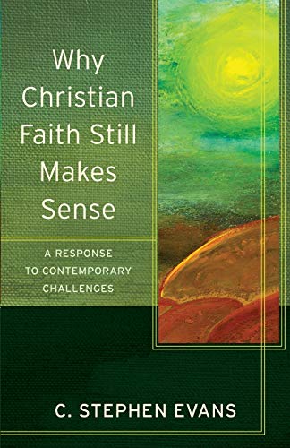 Why Christian Faith Still Makes Sense: A Response To Contemporary Challenges (ac [Paperback]