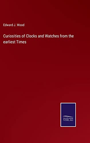 Curiosities Of Clocks And Watches From The Earliest Times