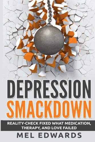 Depression Smackdon Reality-Check Fixed What Medication, Therapy, And Love Fai [Paperback]