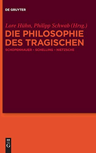 Die Philosophie Des Tragischen Schopenhauer, Schelling, Nietzsche (german Editi [Hardcover]