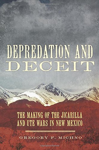 Depredation And Deceit: The Making Of The Jicarilla And Ute Wars In New Mexico [Hardcover]