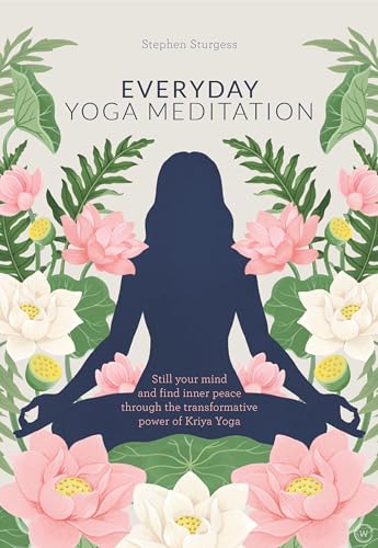 Everyday Yoga Meditation: Still Your Mind and Find Inner Peace Through the Trans [Paperback]