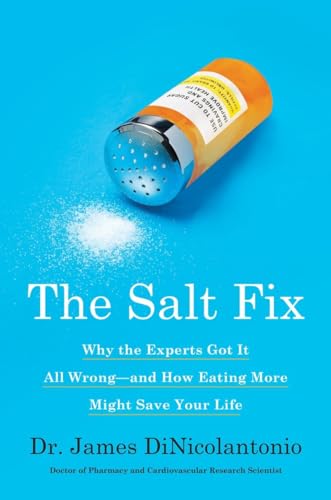 The Salt Fix: Why the Experts Got It All Wrong--and How Eating More Might Save Y [Hardcover]