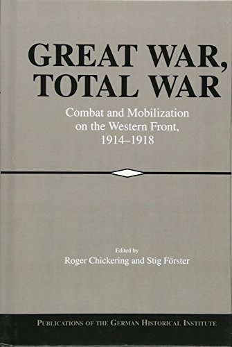 Great War, Total War Combat and Mobilization on the Western Front, 1914}}}1918 [Hardcover]