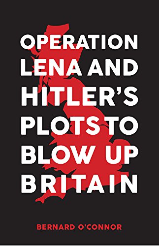 Operation Lena and Hitler's Plots to Blow Up Britain [Hardcover]