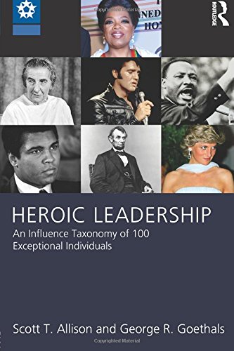 Heroic Leadership An Influence Taxonomy of 100 Exceptional Individuals [Paperback]