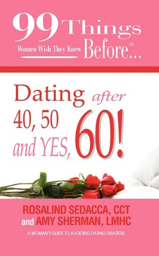 99 Things Women Wish They Kne Before Dating After 40, 50, & Yes, 60 [Perfect Paperback]