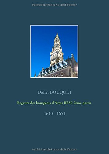 Registre des Bourgeois d'Arras Bb50 2eme Partie - 1610-1651 [Paperback]