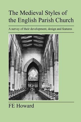 The Medieval Styles Of The English Parish Church [Paperback]