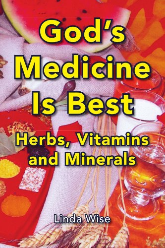 God's Medicine Is Best Herbs, Vitamins And Minerals [Paperback]