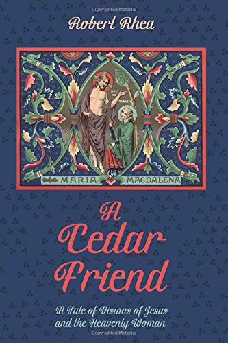 Cedar Friend  A Tale of Visions of Jesus and the Heavenly Woman [Paperback]