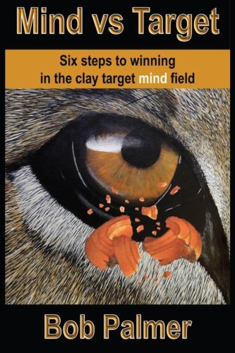 Mind Vs Target Six Steps To Winning In The Clay Target Mind Field [Paperback]