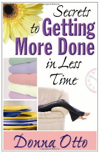 Secrets To Getting More Done In Less Time [Paperback]