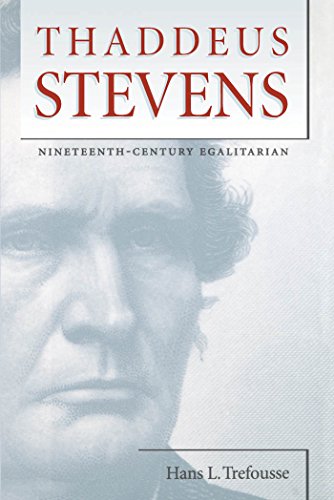 Thaddeus Stevens Nineteenth-Century Egalitarian (civil War America) [Paperback]