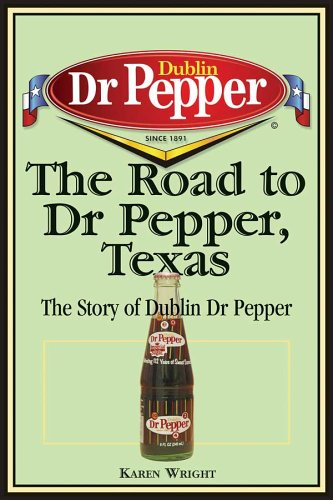 The Road To Dr Pepper, Texas The Story Of Dublin Dr Pepper [Paperback]