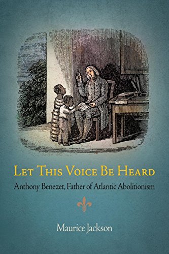 Let This Voice Be Heard Anthony Benezet, Father of Atlantic Abolitionism [Paperback]