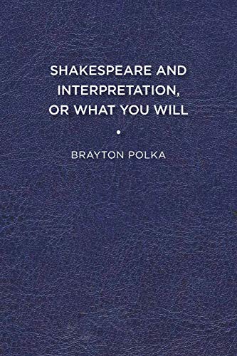 Shakespeare and Interpretation, or What You Will [Paperback]