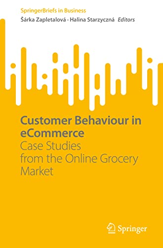 Customer Behaviour in eCommerce: Case Studies from the Online Grocery Market [Paperback]