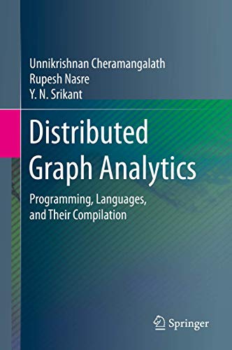 Distributed Graph Analytics: Programming, Languages, and Their Compilation [Paperback]