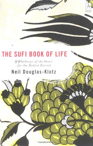 The Sufi Book of Life: 99 Pathways of the Heart for the Modern Dervish [Paperback]