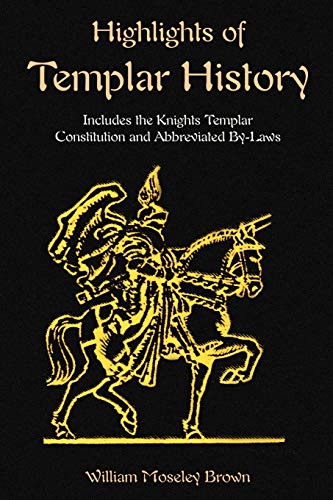 Highlights Of Templar History Includes The Knights Templar Constitution [Paperback]