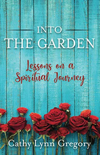 Into the Garden  Lessons on a Spiritual Journey [Paperback]