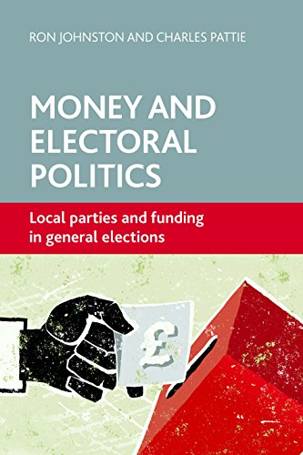 Money and Electoral Politics Local Parties and Funding at General Elections [Paperback]