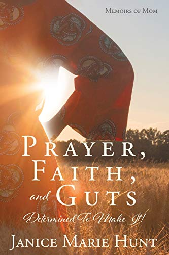 Prayer, Faith, and Guts Determined to Make It [Paperback]