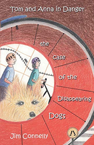 Tom and Anna in Danger  The Case of the Disappearing Dogs [Paperback]