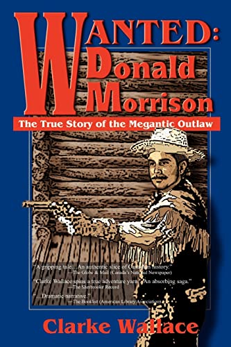 Wanted Donald Morrison The True Story Of The Megantic Outlaw [Paperback]