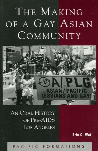 The Making of a Gay Asian Community: An Oral History of Pre-AIDS Los Angeles [Hardcover]