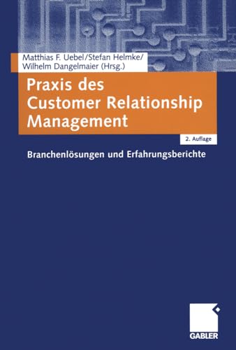 Praxis des Customer Relationship Management: Branchenlsungen und Erfahrungsberi [Paperback]