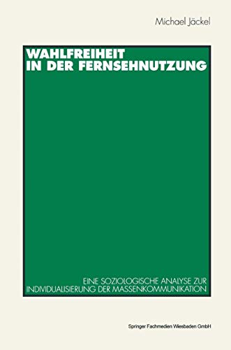 Wahlfreiheit in der Fernsehnutzung Eine soziologische Analyse zur Individualisi [Paperback]