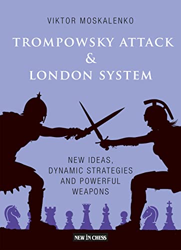 The Trompowsky Attack & London System: New Ideas, Dynamic Strategies and Pow [Paperback]