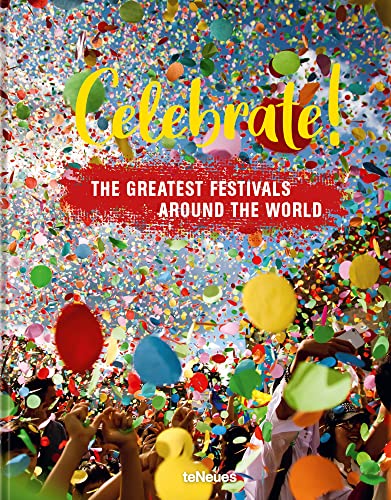 Celebrate!: The Greatest Festivals around the World [Hardcover]